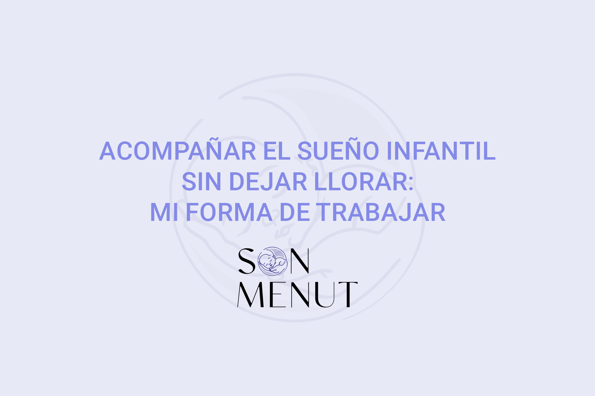 Acompañar el sueño infantil sin dejar llorar: mi forma de trabajar Acompañar el sueño infantil sin dejar llorar: mi forma de trabajar