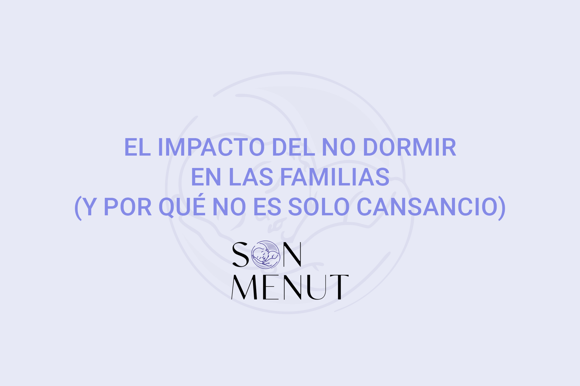 El impacto del no dormir en las familias (y por qué no es solo cansancio) El impacto del no dormir en las familias (y por qué no es solo cansancio)