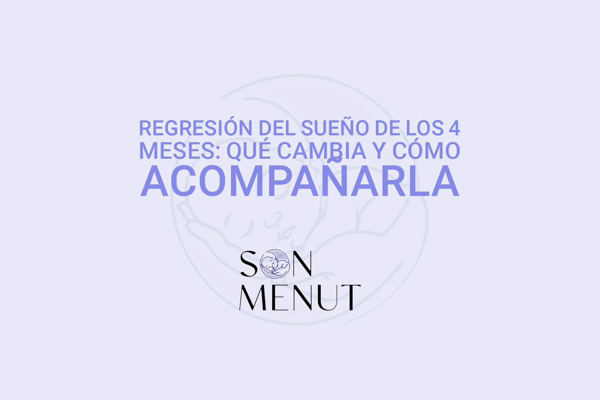 Regresión del sueño de los 4 meses: qué cambia y cómo acompañarla