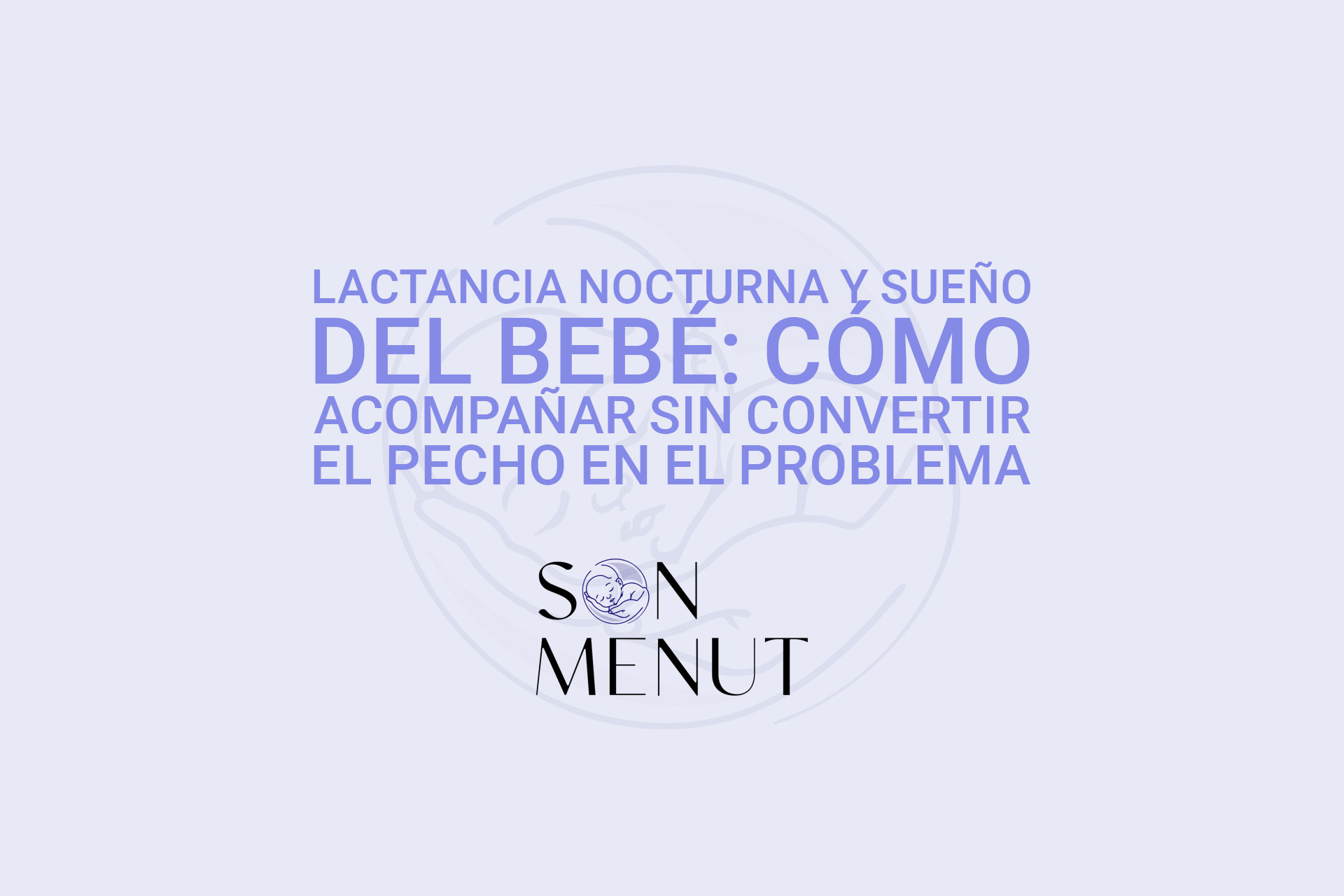 Lactancia nocturna y sueño del bebé: cómo acompañar sin convertir el pecho en el problema