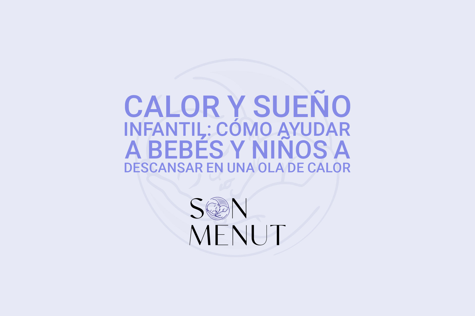 Calor y sueño infantil: cómo ayudar a bebés y niños a descansar en una ola de calor